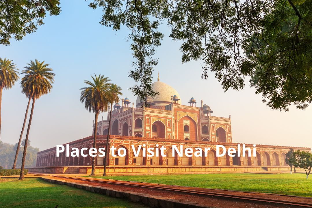 Places to Visit Near Delhi