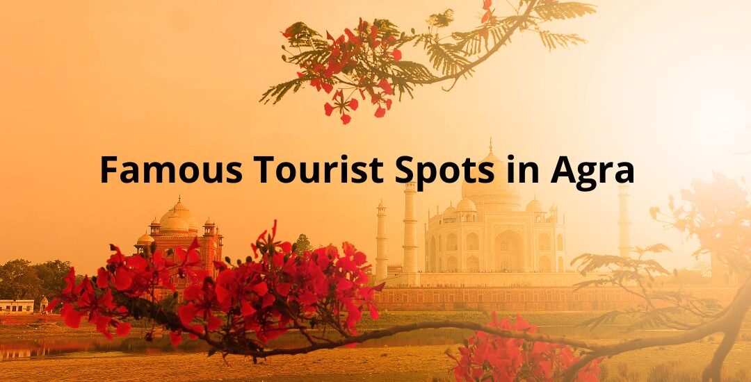 famous tourist spots in Agra